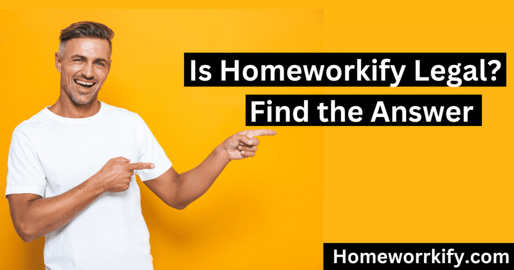 Is Homeworkify Legal?