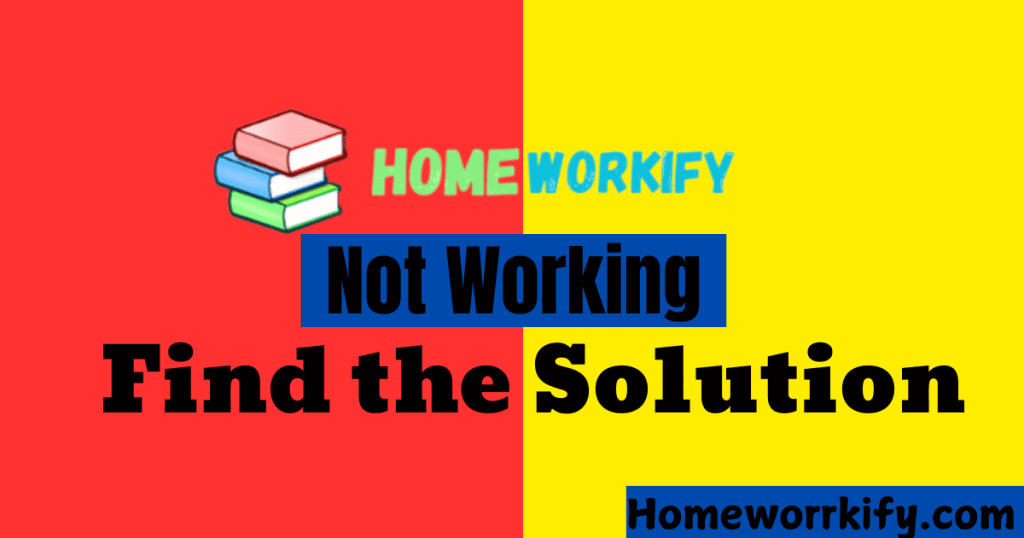 Homeworkify not working, Find the solution