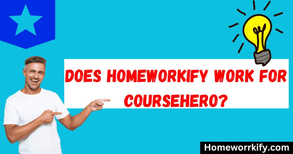 Does Homeworkify Works for Course Hero?