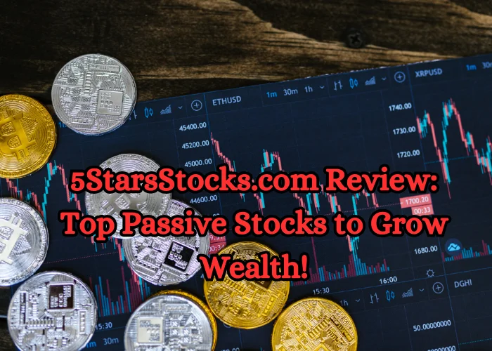 5StarsStocks.com Review: Top Passive Stocks to Grow Wealth!