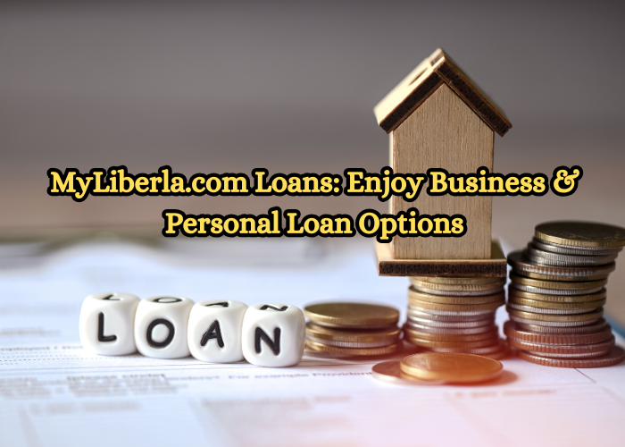 MyLiberla.com Loans: Enjoy Business & Personal Loan Options