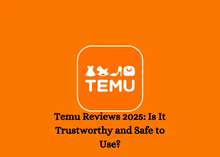 Temu Reviews 2025: Is It Trustworthy and Safe to Use?