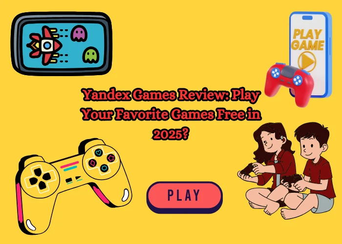 Yandex Games Review: Play Your Favorite Games Free in 2025?