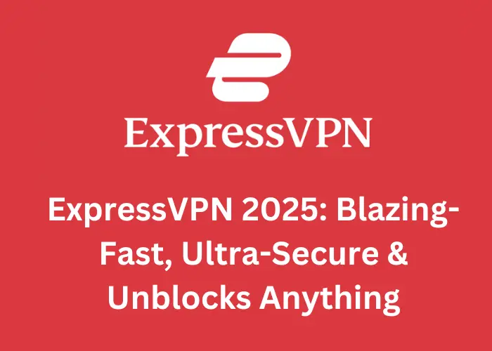 ExpressVPN 2025: Blazing-Fast, Ultra-Secure & Unblocks Anything