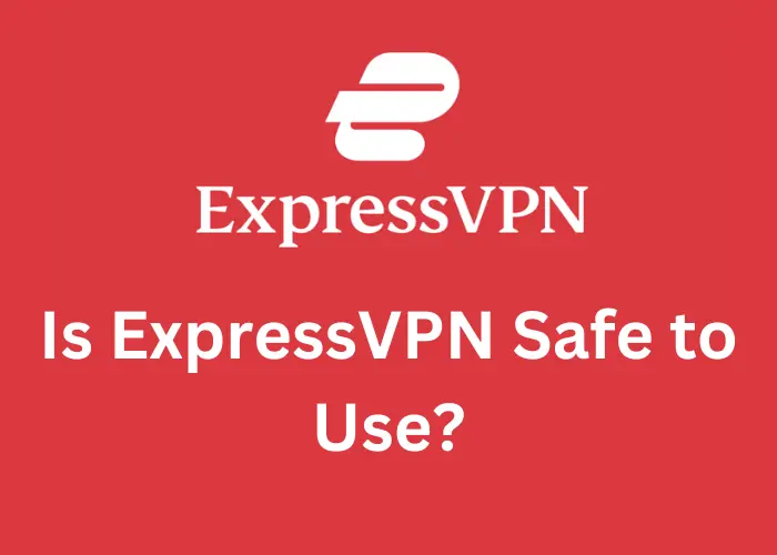 Is ExpressVPN Safe to Use?