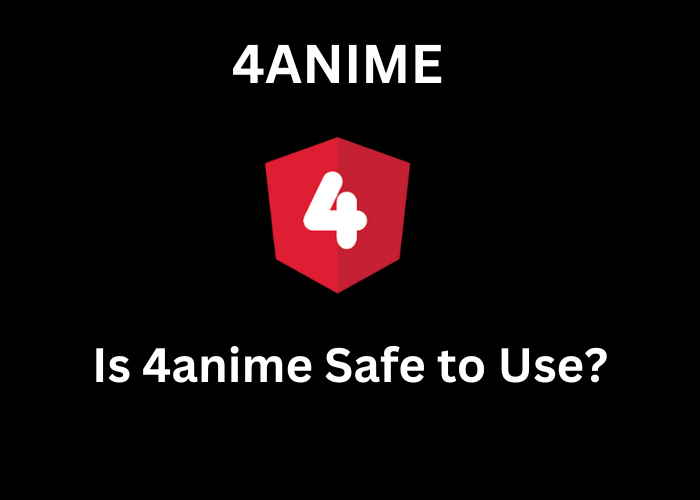 Is 4anime Safe to Use?